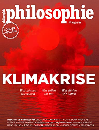 Philosophie Magazin Sonderausgabe Klimakrise: Was können wir wissen – Was sollen wir tun – Was dürfen wir hoffen
