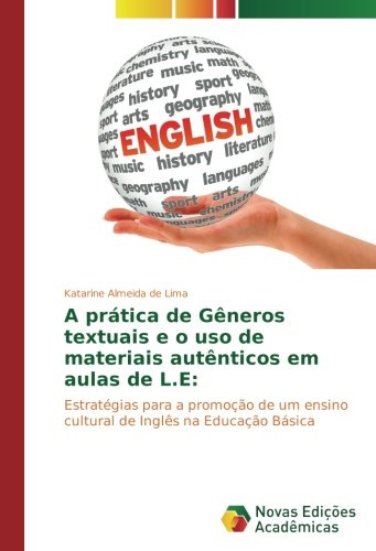 A prática de Gêneros textuais e o uso de materiais autênticos em aulas de L.E:: Estratégias para a promoção de um ensino cultural de Inglês na Educação Básica