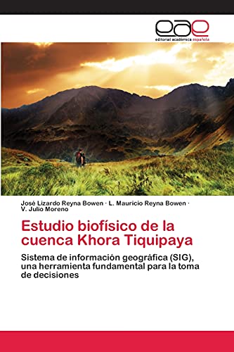 Estudio biofísico de la cuenca Khora Tiquipaya: Sistema de información geográfica (SIG), una herramienta fundamental para la toma de decisiones