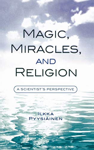 Magic, Miracles, and Religion: A Scientist's Perspective (Cognitive Science of Religion Series)
