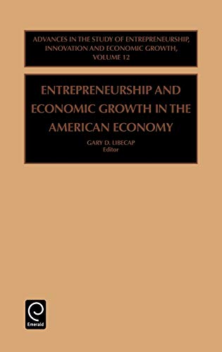 Entrepreneurship and Economic Growth in the American Economy (Advances in the Study of Entrepreneurship, Innovation and Ec) (ADVANCES IN THE STUDY OF ... INNOVATION AND ECONOMIC GROWTH, Band 12)