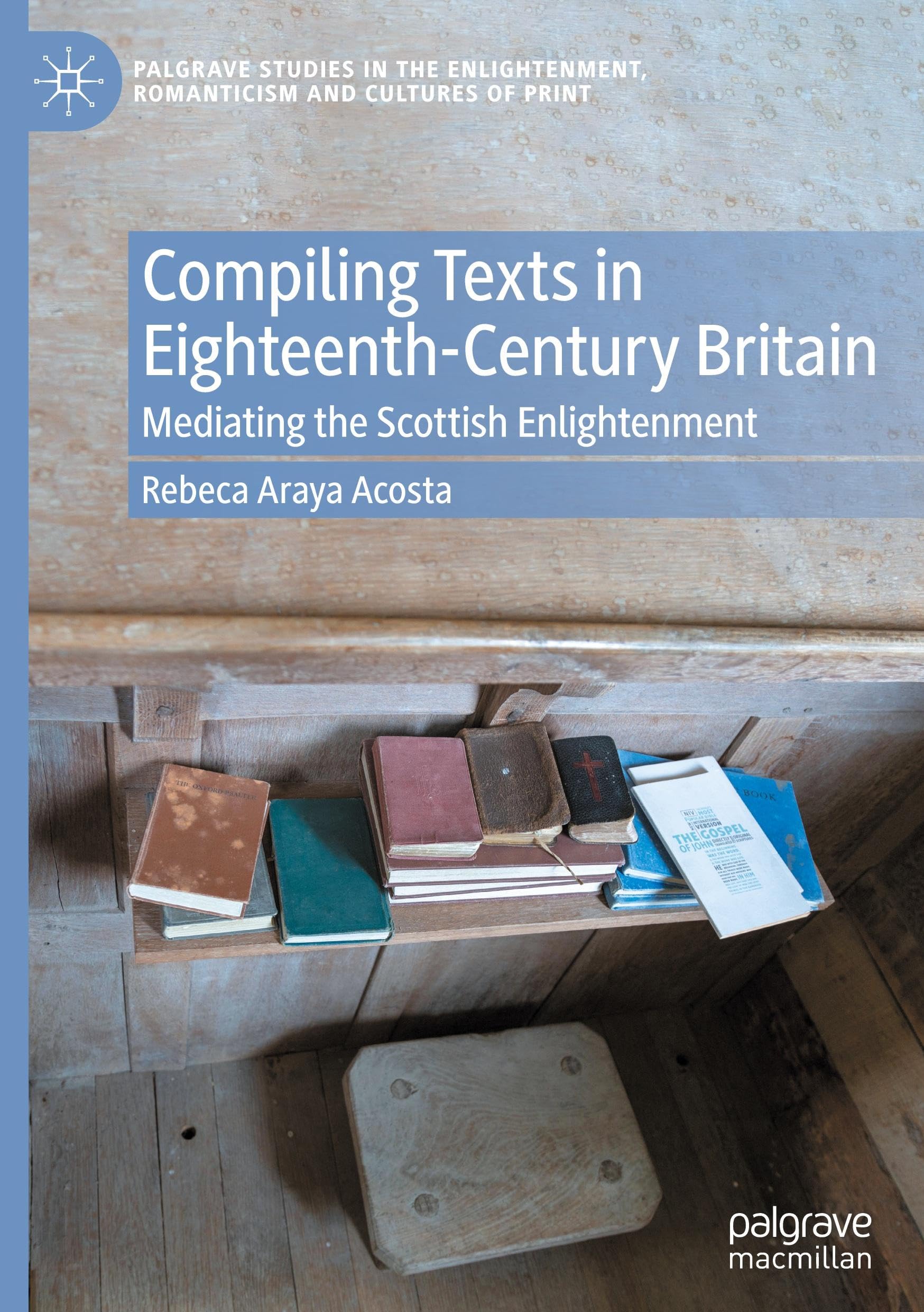 Compiling Texts in Eighteenth-Century Britain: Mediating the Scottish Enlightenment (Palgrave Studies in the Enlightenment, Romanticism and Cultures of Print)
