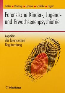 Forensische Kinder-, Jugend- und Erwachsenenpsychiatrie: Aspekte der forensischen Begutachtung