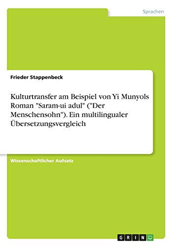 Kulturtransfer am Beispiel von Yi Munyols Roman Saram-ui adul (Der Menschensohn). Ein multilingualer Übersetzungsvergleich