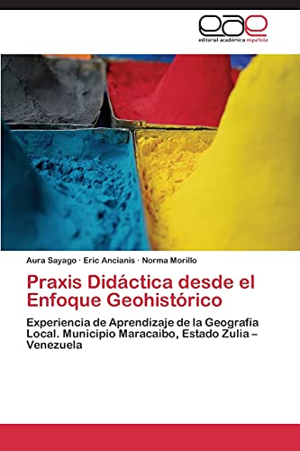 Praxis Didáctica desde el Enfoque Geohistórico: Experiencia de Aprendizaje de la Geografía Local. Municipio Maracaibo, Estado Zulia – Venezuela