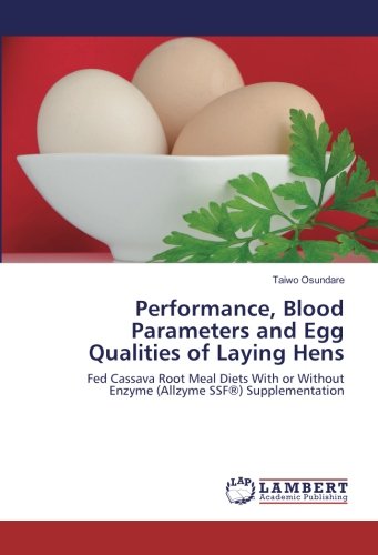 Performance, Blood Parameters and Egg Qualities of Laying Hens: Fed Cassava Root Meal Diets With or Without Enzyme (Allzyme SSF®) Supplementation