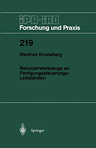 Benutzerwerkzeuge an Fertigungssteuerungs-Leitständen (Ipa-Iao - Forschung und Praxis) (German Edition) (IPA-IAO - Forschung und Praxis, 219, Band 219)