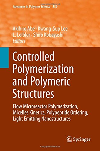 Controlled Polymerization and Polymeric Structures: Flow Microreactor Polymerization, Micelles Kinetics, Polypeptide Ordering, Light Emitting Nanostructures (Advances in Polymer Science)