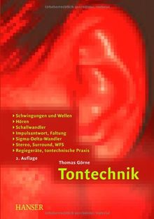 Tontechnik: Schwingungen und Wellen, Hören, Schallwandler, Impulsantwort, Faltung, Sigma-Delta-Wandler, Stereo, Surround, WFS, Regiegeräte, tontechnische Praxis