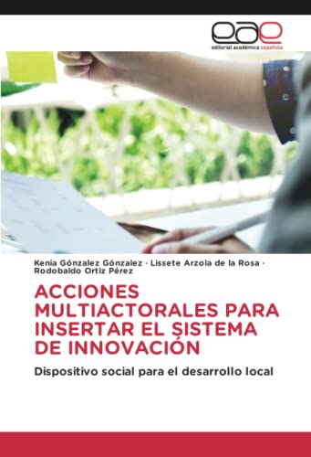 ACCIONES MULTIACTORALES PARA INSERTAR EL SISTEMA DE INNOVACIÓN: Dispositivo social para el desarrollo local