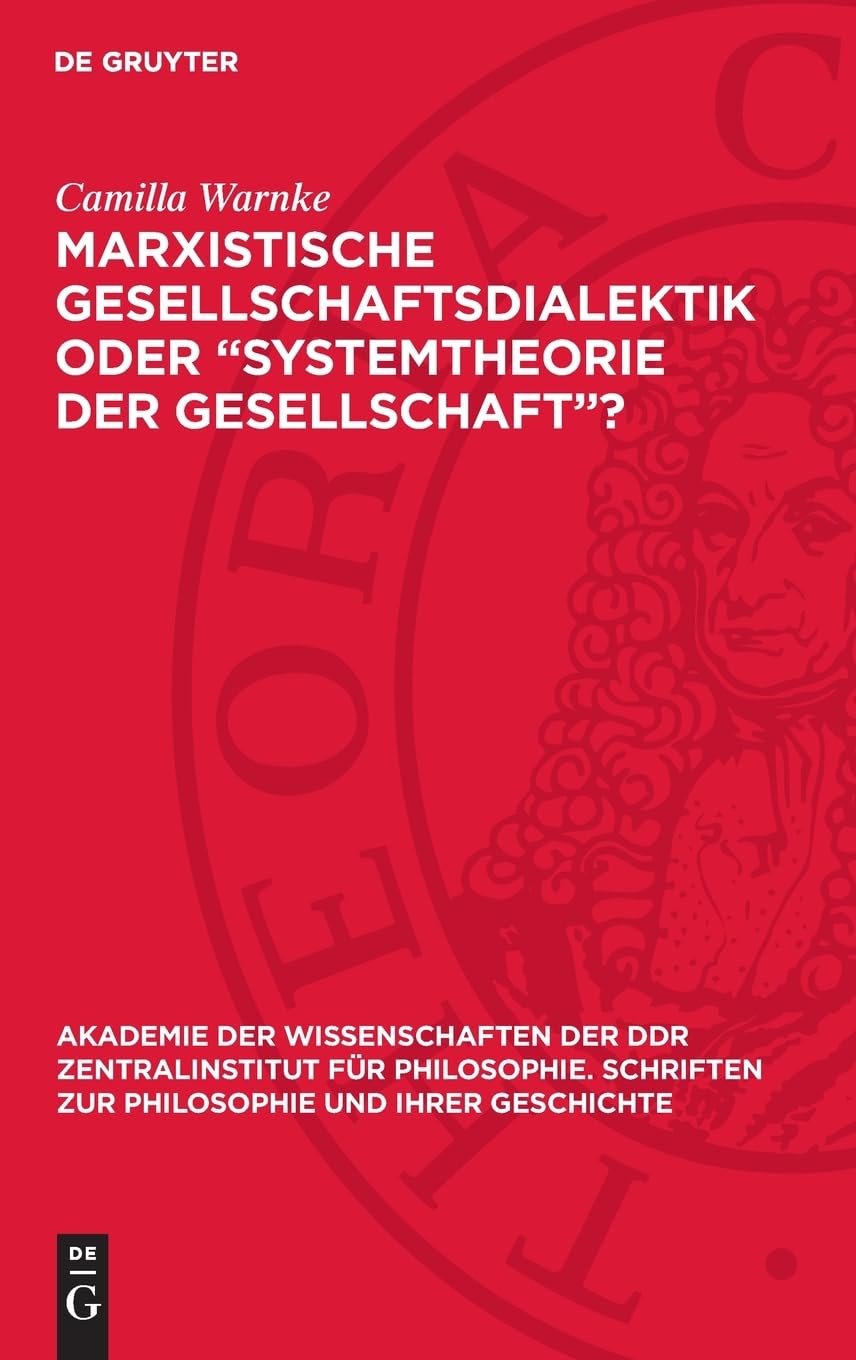 Marxistische Gesellschaftsdialektik oder „Systemtheorie der Gesellschaft“? (Akademie der Wissenschaften der DDR Zentralinstitut für Philosophie. Schriften zur Philosophie und ihrer Geschichte, 15)