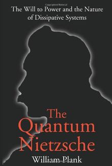 The Quantum Nietzsche: The Will to Power and the Nature of Dissipative Systems
