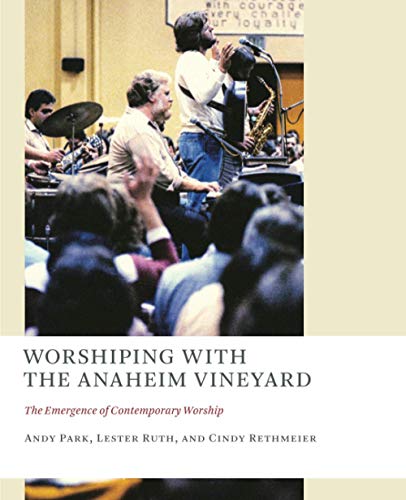 Worshiping with the Anaheim Vineyard: The Emergence of Contemporary Worship (Church at Worship Case Studies from Christian Hist (CAW))