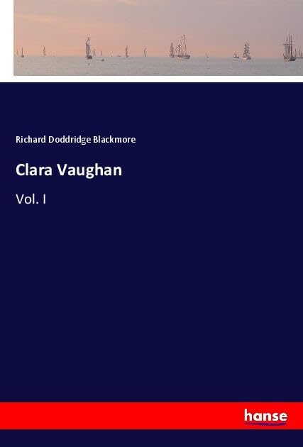 Clara Vaughan: Vol. I