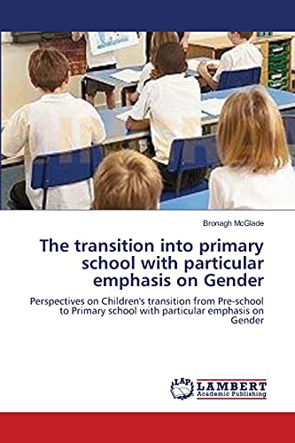The transition into primary school with particular emphasis on Gender: Perspectives on Children's transition from Pre-school to Primary school with particular emphasis on Gender