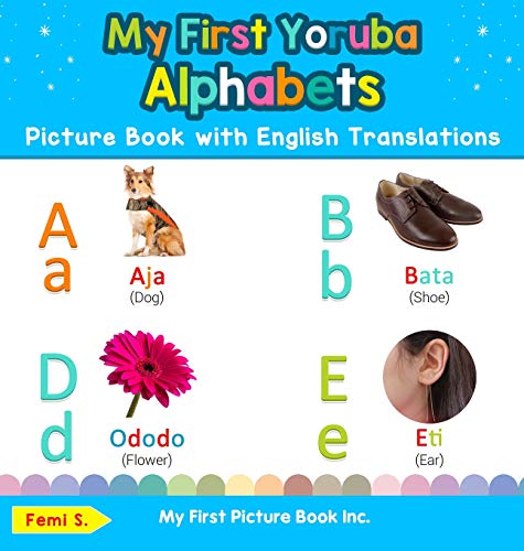 My First Yoruba Alphabets Picture Book with English Translations: Bilingual Early Learning & Easy Teaching Yoruba Books for Kids (Teach & Learn Basic Yoruba Words for Children, Band 1)