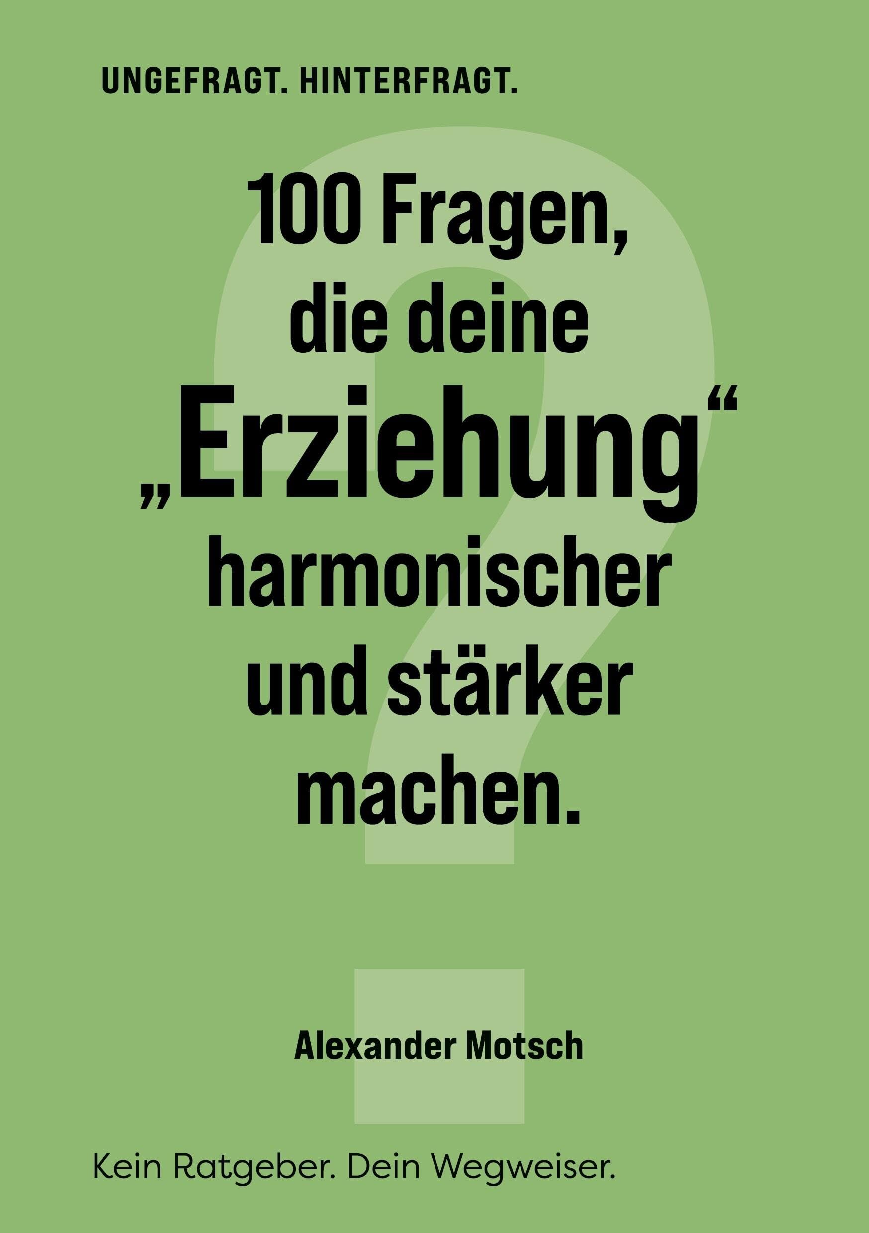 100 Fragen, die deine Erziehung harmonischer und stärker machen.