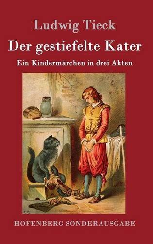 Der gestiefelte Kater: Ein Kindermärchen in drei Akten, mit Zwischenspielen, einem Prologe und Epiloge
