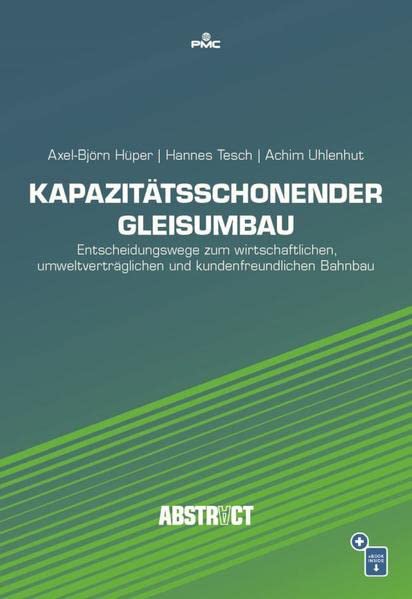 Kapazitätsschonender Gleisumbau: Entscheidungswege zum wirtschaftlichen, umweltverträglichen und kundenfreundlichen Bahnbau (ABSTRACT)
