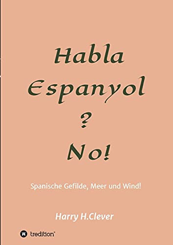 Habla, Espanyol? No!: Spanische Gefilde Sonne, Meer und Wind!