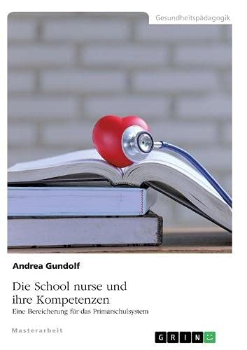 Die School nurse und ihre Kompetenzen. Eine Bereicherung für das Primarschulsystem: Magisterarbeit