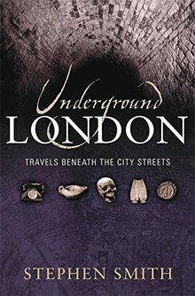 Underground London: Travels Beneath the City Streets