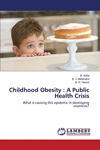 Childhood Obesity : A Public Health Crisis: What is causing this epidemic in developing countries?