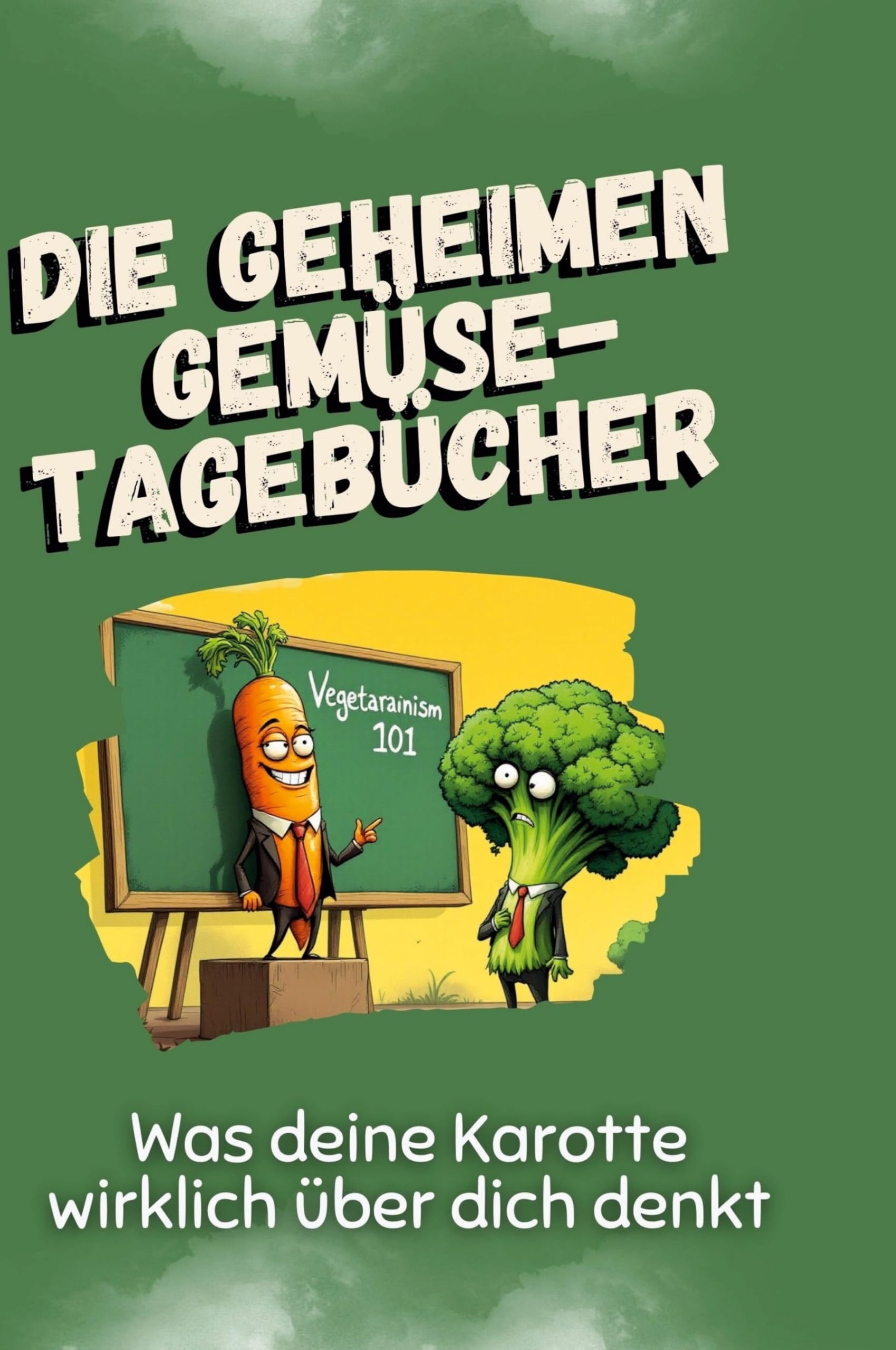 Die geheimen Gemüse-Tagebücher: Was deine Karotte wirklich über dich denkt