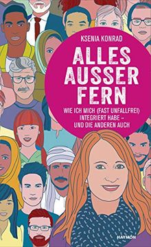 Alles außer fern. Wie ich mich (fast unfallfrei) integriert habe - und die anderen auch