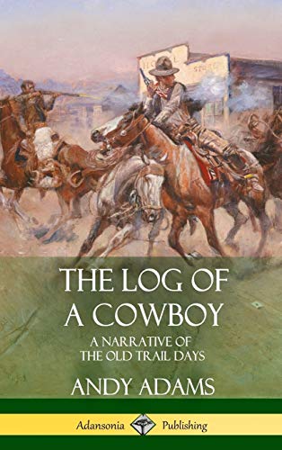 Andy Adams The Log Of A Cowboy, A Narrative Of The Old Trail Days (Hardcover)