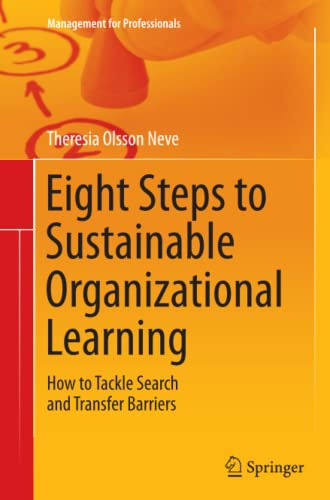 Eight Steps to Sustainable Organizational Learning: How to Tackle Search and Transfer Barriers (Management for Professionals)