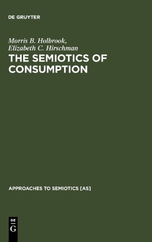 The Semiotics of Consumption: Interpreting Symbolic Consumer Behavior in Popular Culture and Works of Art (Cognitive Linguistics Research)