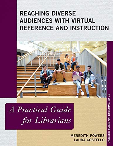 Reaching Diverse Audiences with Virtual Reference and Instruction: A Practical Guide for Librarians (Practical Guides for Librarians, 59, Band 59)
