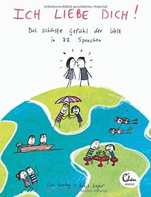 Ich liebe dich!: Das schönste Gefühl der Welt in 72 Sprachen