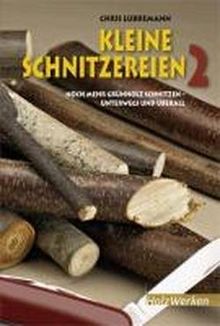 Kleine Schnitzereien 2: Noch mehr Grünholz schnitzen - unterwegs und überall