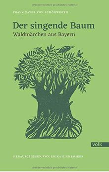 Der singende Baum: Waldmärchen aus Bayern (Schönwerth-Märchen)