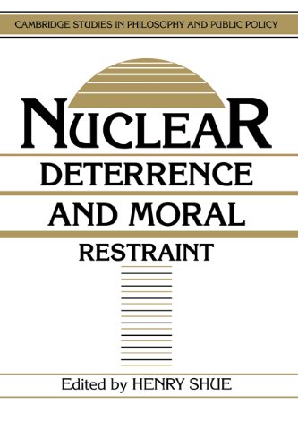 Nuclear Deterrence and Moral Restraint: Critical Choices for American Strategy (Cambridge Studies in Philosophy and Public Policy)