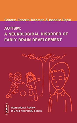 Autism: A Neurological Disorder of Early Brain Development (International Review of Child Neurology (Mac Keith Press))