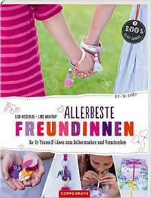 Allerbeste Freundinnen: Do-It-Yourself-Ideen zum Selbermachen und Verschenken (DIY - sei dabei!)