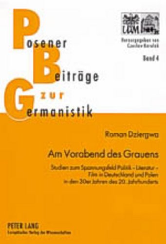 Am Vorabend des Grauens: Studien zum Spannungsfeld Politik - Literatur - Film in Deutschland und Polen in den 30er Jahren des 20. Jahrhunderts (Posener Beiträge zur Germanistik)