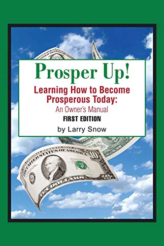 Prosper Up!: Learning How to Become Prosperous Today: