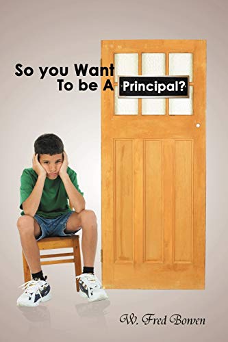 So you Want To Be A Principal?: Musings of a Public and International School Administrator