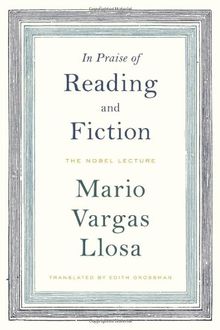 In Praise of Reading and Fiction: The Nobel Lecture December 7, 2010