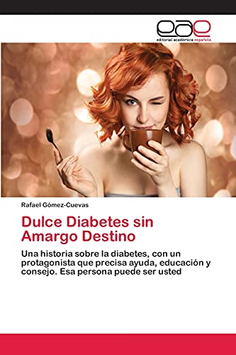 Dulce Diabetes sin Amargo Destino: Una historia sobre la diabetes, con un protagonista que precisa ayuda, educación y consejo. Esa persona puede ser usted