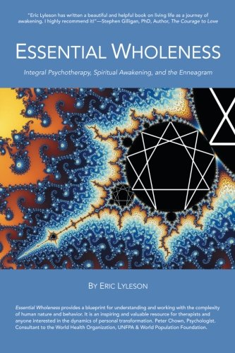 Essential Wholeness: Integral Psychotherapy, Spiritual Awakening, and the Enneagram