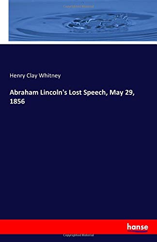 Abraham Lincoln's Lost Speech, May 29, 1856