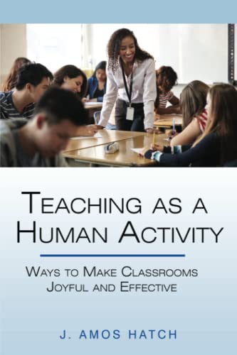 Teaching as a Human Activity: Ways to Make Classrooms Joyful and Effective