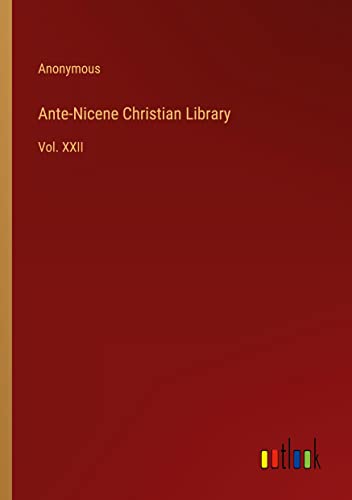 Ante-Nicene Christian Library: Vol. XXII