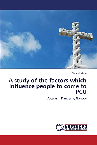 A study of the factors which influence people to come to PCU: A case in Kangemi, Nairobi