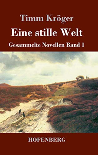 Eine stille Welt: Gesammelte Novellen Band 1